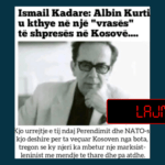 Ripublikohet pretendimi i rremë se Kadare e cilëson Kurtin si “vrasës të shpresës në Kosovë”