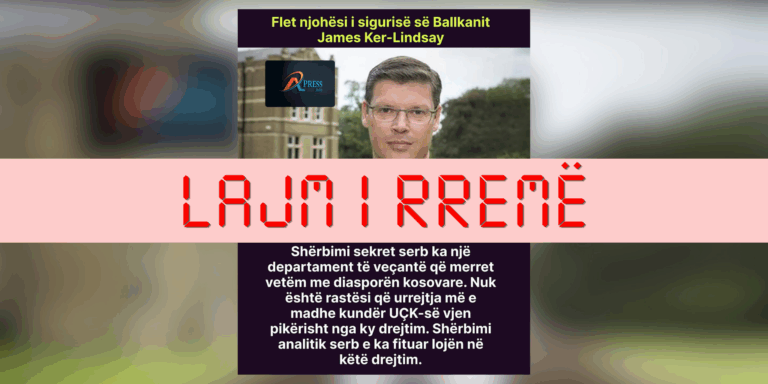 Ker-Lindsay nuk ka deklaruar se Serbia ka departament që ndikon diasporën shqiptare për urrejtje ndaj UÇK-së