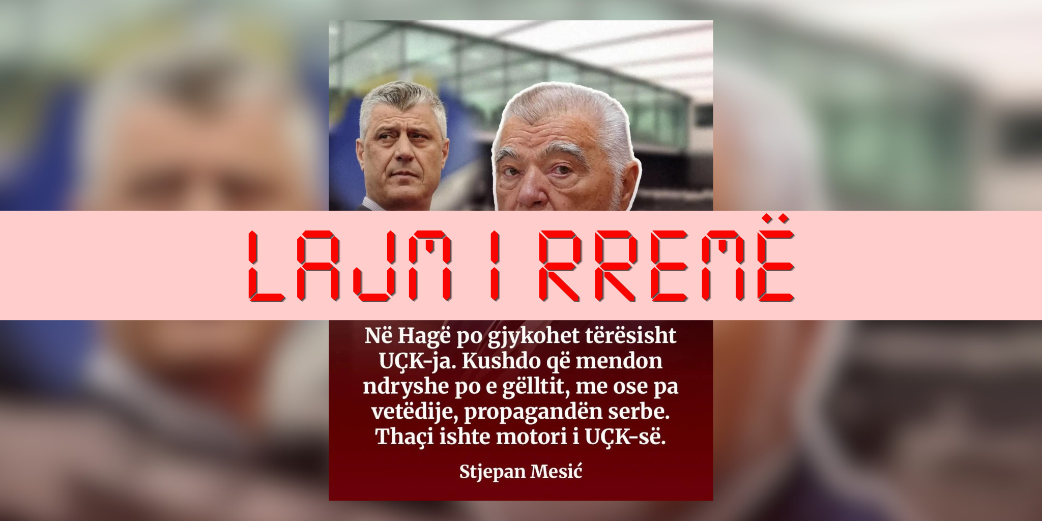 Deklarata atribuuar Mesiqit rreth UÇK-së dhe Thaçit, është e sajuar