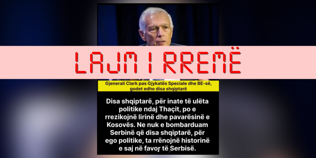 Clark nuk e dha këtë deklaratë, përmbajtja është e rreme
