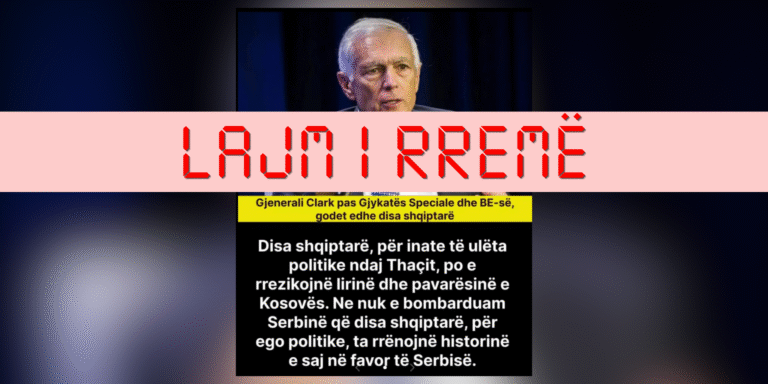 Clark nuk e dha këtë deklaratë, përmbajtja është e rreme