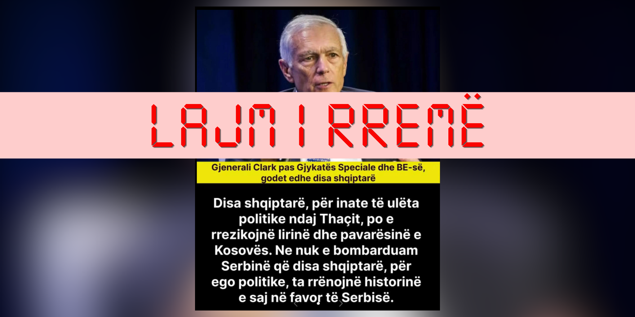 Clark nuk e dha këtë deklaratë, përmbajtja është e rreme
