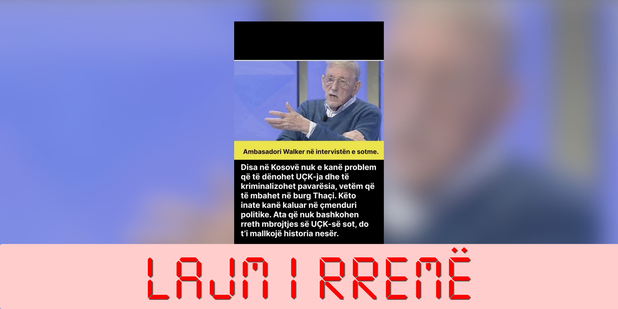 Deklarata e Walker për ata që nuk bashkohen rreth mbrojtjes së UÇK-së, është e sajuar