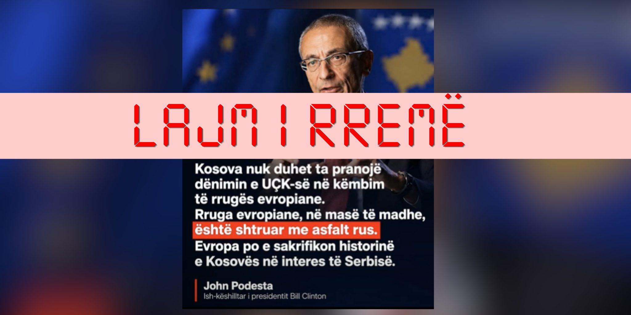 Podesta nuk ka thënë se “Kosova nuk duhet ta pranojë dënimin e UÇK-së në këmbim të rrugës evropiane”